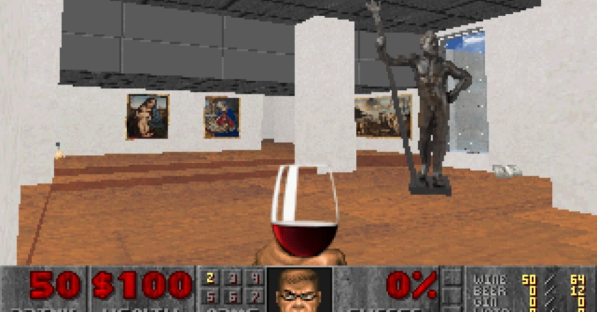 It’s Doom, but wine in an art gallery instead of monsters in hell